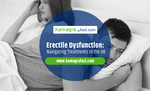 Erectile Dysfunction: Navigating Treatments in the UK