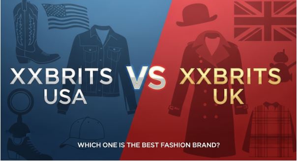 Xxbrits Usa Vs Xxbrits Uk: Which One Is The Best Fashion Brand